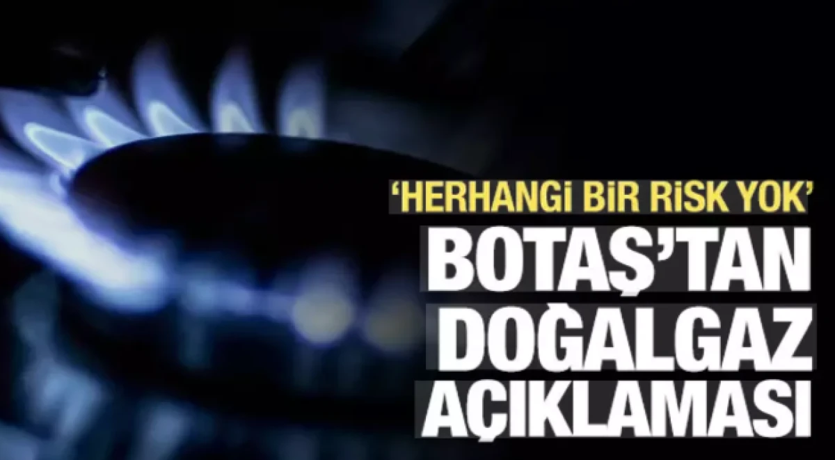 BOTAŞ'tan son dakika doğalgaz a&ccedil;ıklaması           