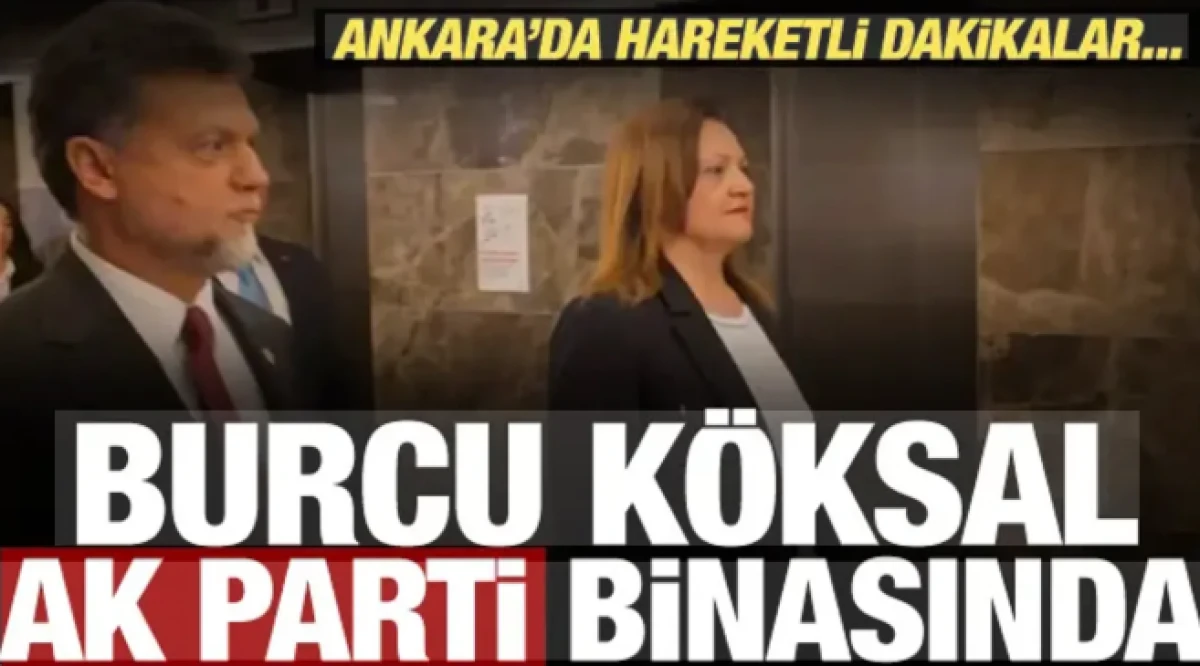 Burcu K&ouml;ksal AK Parti binasına geldi! Ankara'da hareketli dakikalar...