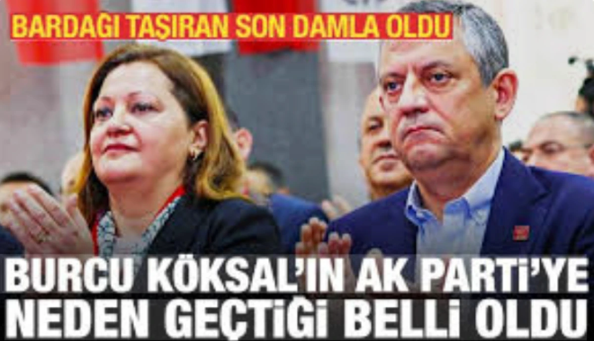 Burcu K&ouml;ksal'ın CHP'den AK Parti'ye ge&ccedil;me nedeni belli oldu