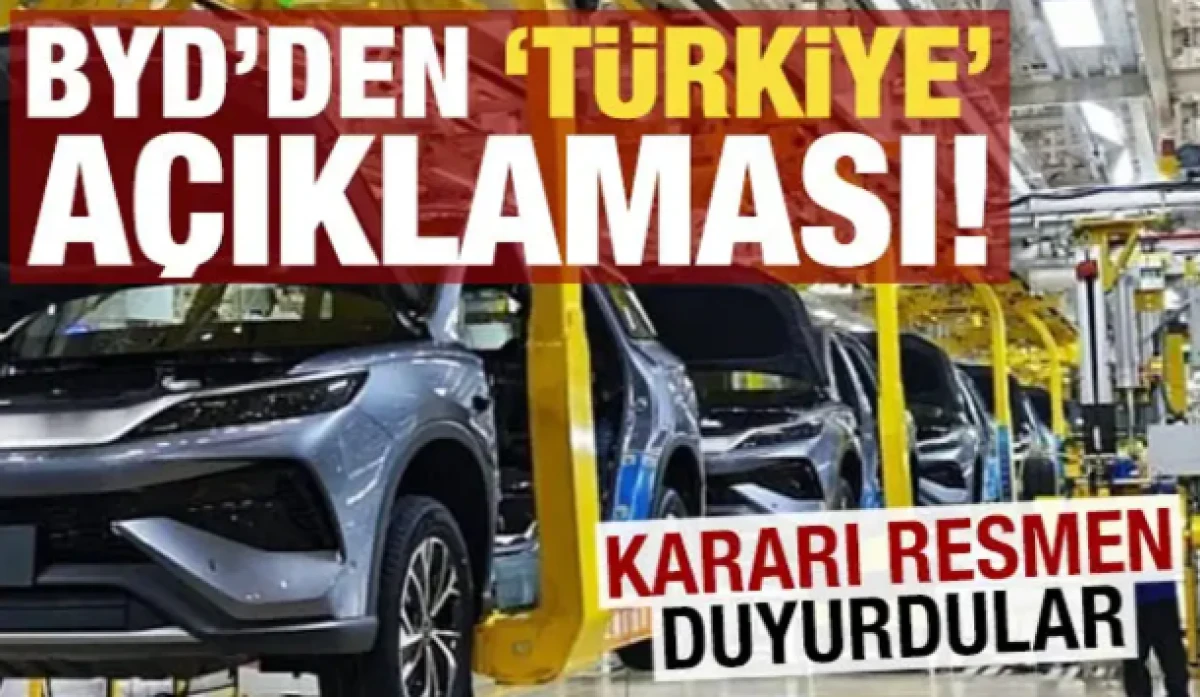BYD'den T&uuml;rkiye a&ccedil;ıklaması! Kararı resmen duyurdular...