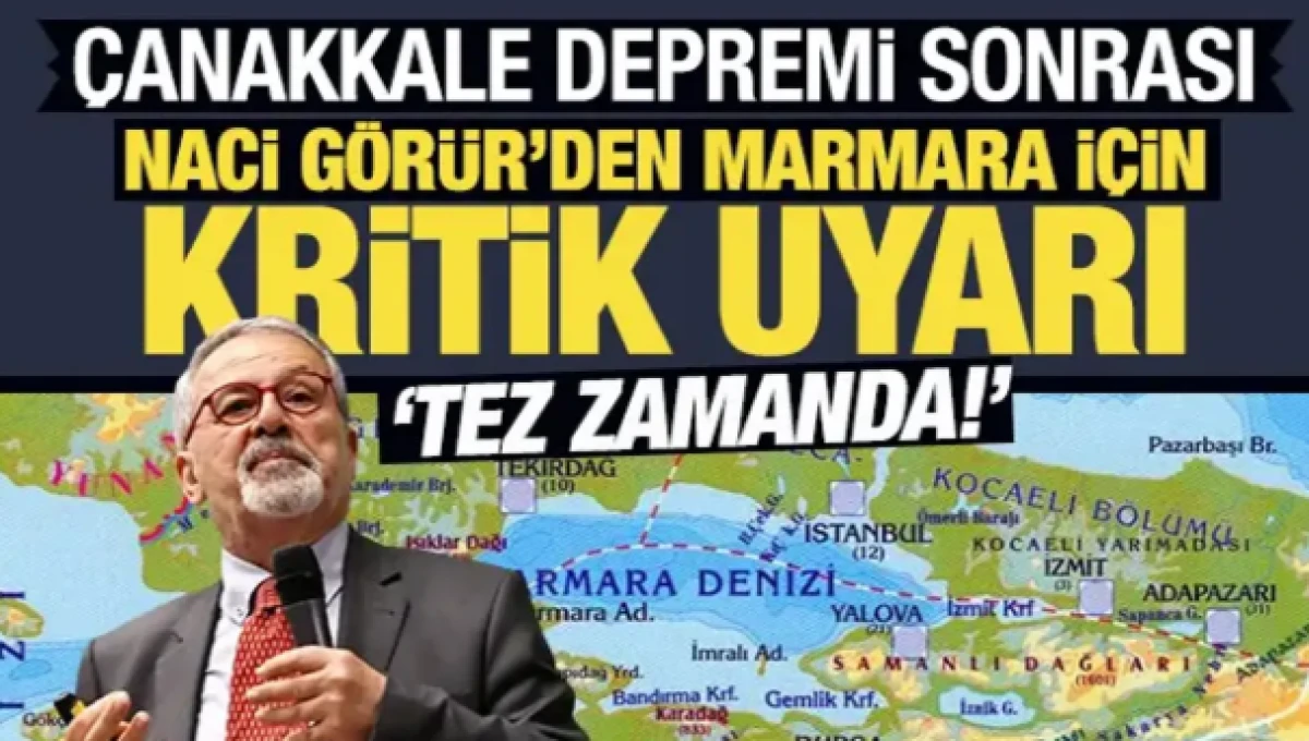 &Ccedil;anakkale depremi sonrası Naci G&ouml;r&uuml;r'den Marmara i&ccedil;in kritik uyarı