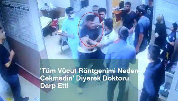Çekilen röntgeni beğenmedi, doktoru böyle darp etti