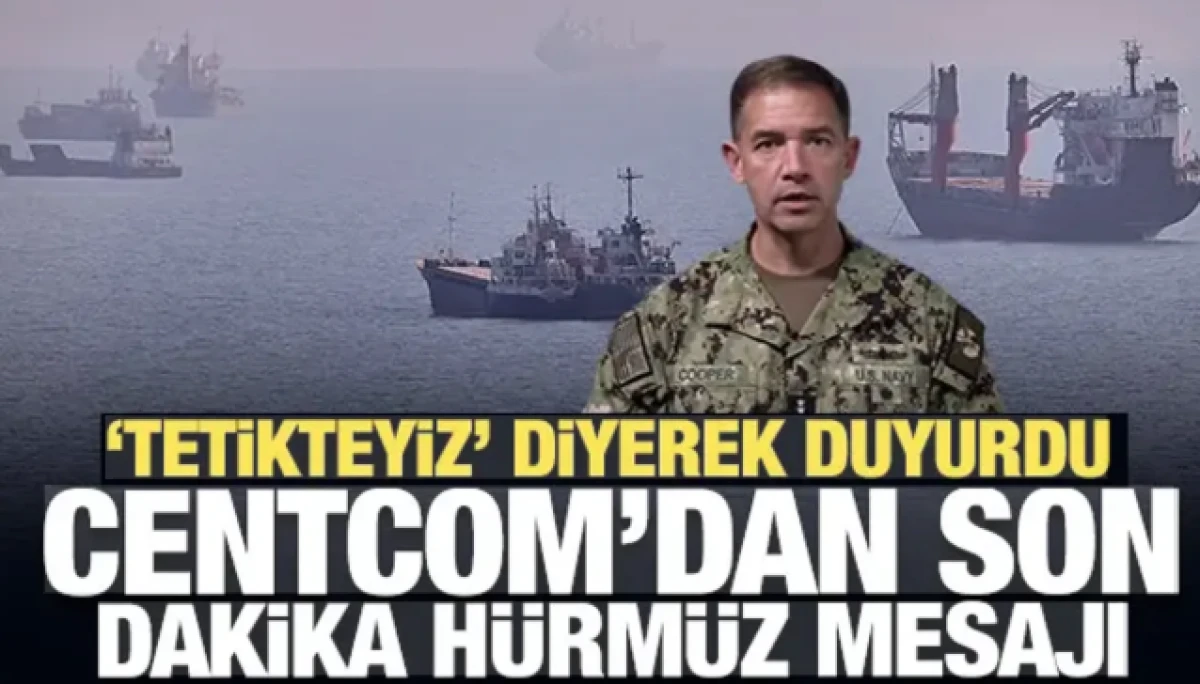 CENTCOM'dan son dakika H&uuml;rm&uuml;z mesajı