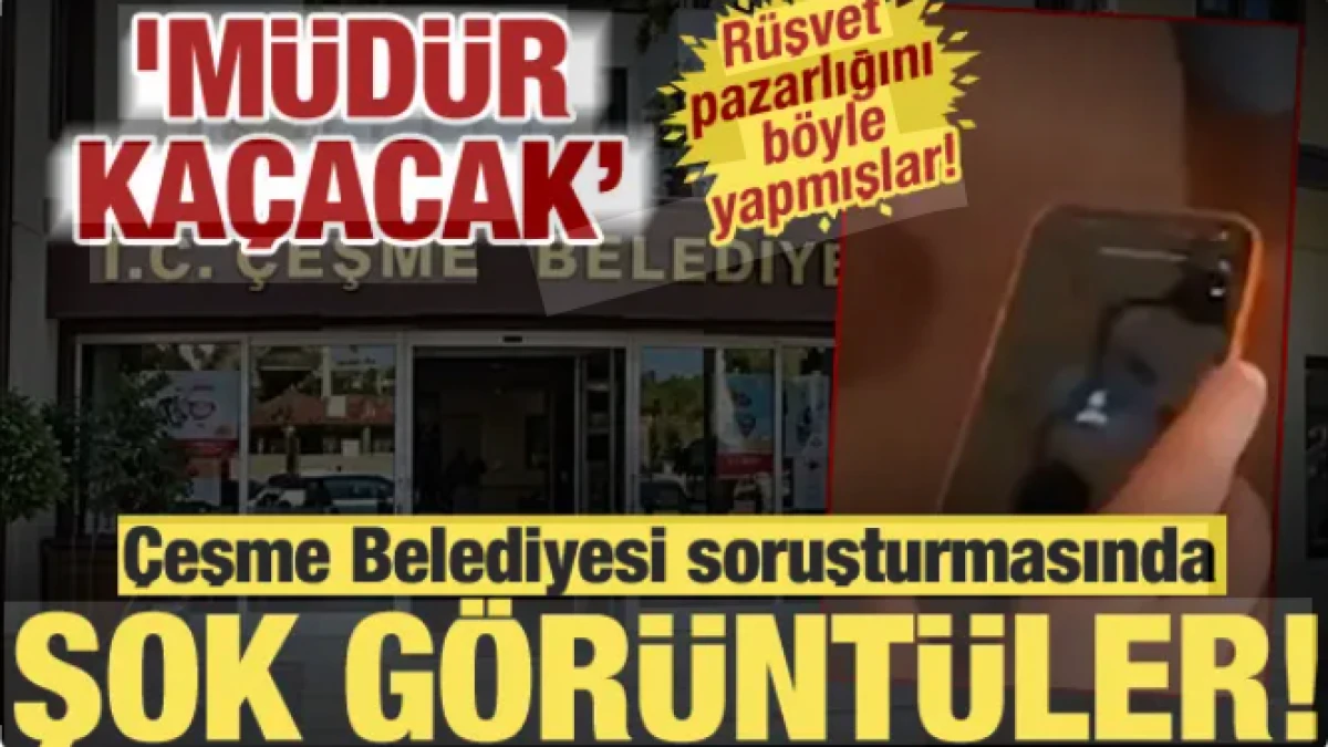 &Ccedil;eşme Belediyesi'nde r&uuml;şvet pazarlığı kamerada: 'M&uuml;d&uuml;r ka&ccedil;acak, ne yaptın kardeşim!'