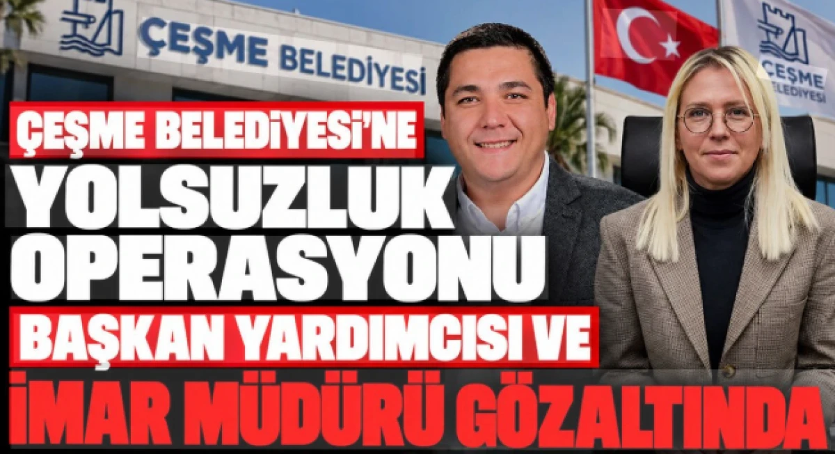 &Ccedil;eşme Belediyesine yolsuzluk operasyonu: Başkan yardımcısı ve imar m&uuml;d&uuml;r&uuml; g&ouml;zaltında