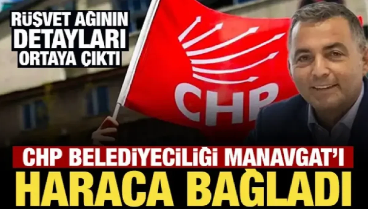 CHP belediyeciliği Manavgat'ı haraca bağladı! R&uuml;şvet ağının detayları ortaya &ccedil;ıktı