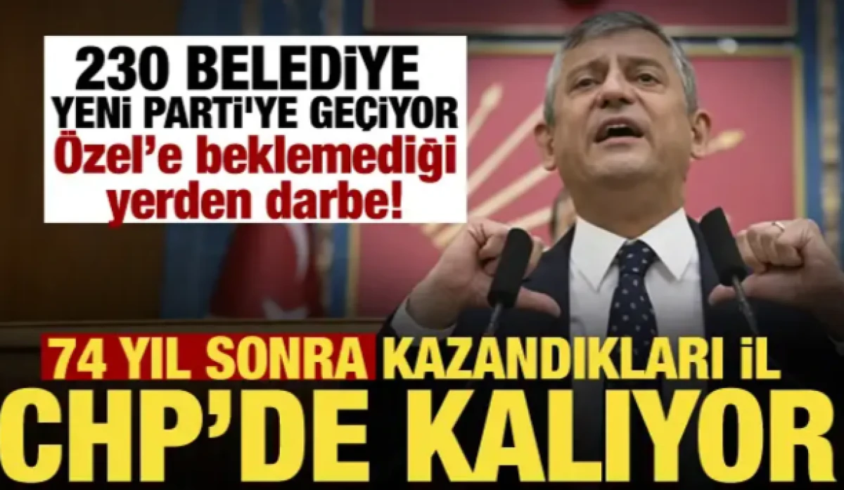 CHP'de g&ouml;zler belediyelerde! 230 belediye başkanı Yeni Parti'ye ge&ccedil;iyor