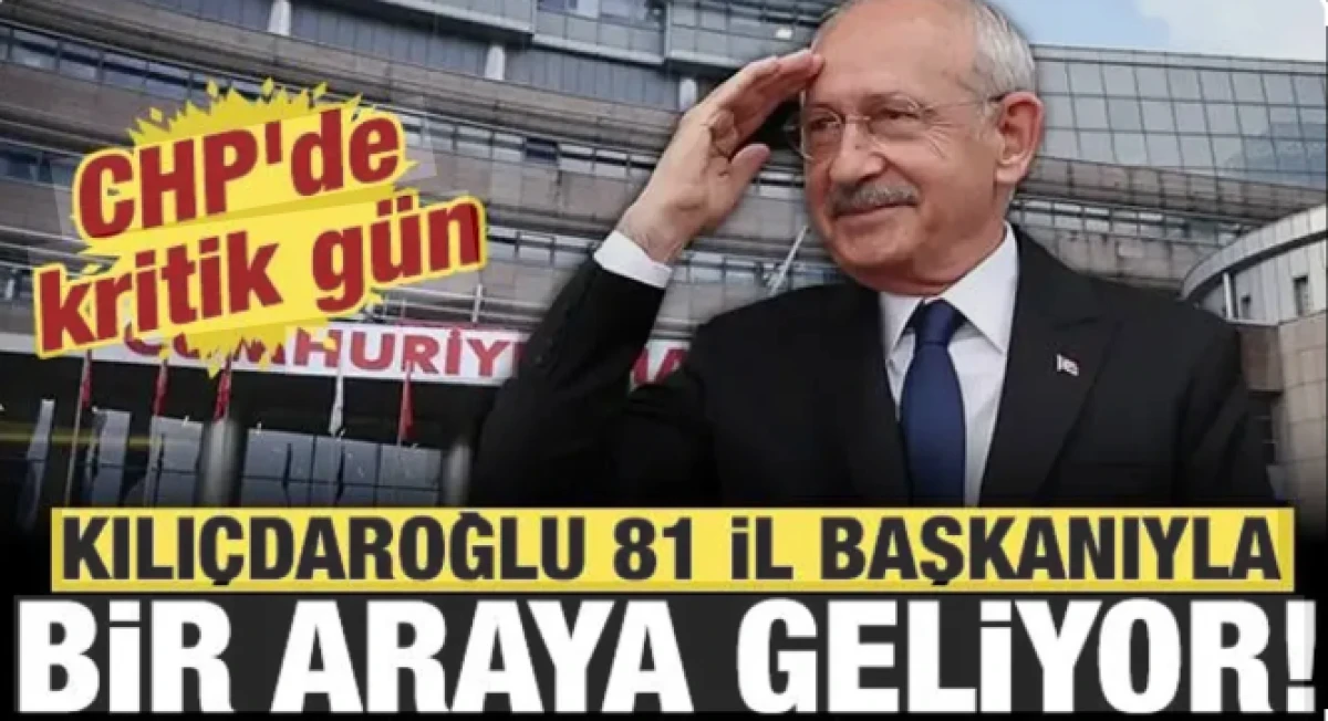 CHP'de kritik g&uuml;n: Kılı&ccedil;daroğlu 81 il başkanıyla bir araya geliyor