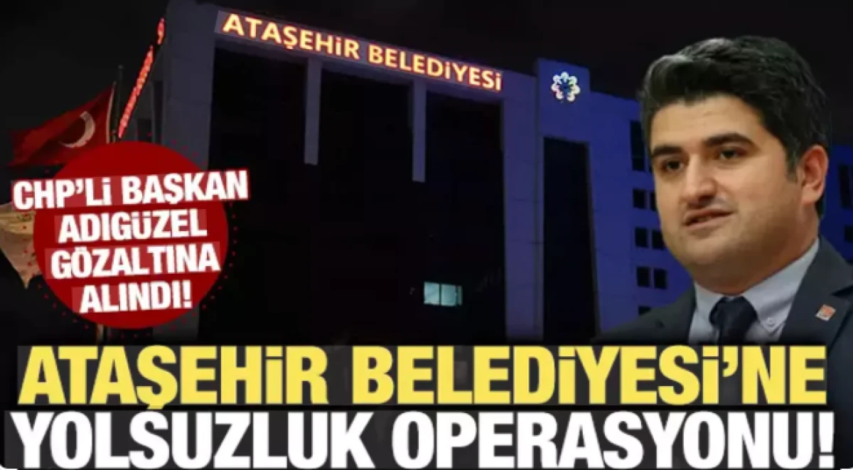 CHP'li Ataşehir Belediyesi'ne operasyon! Onursal Adıg&uuml;zel g&ouml;zaltına alındı 