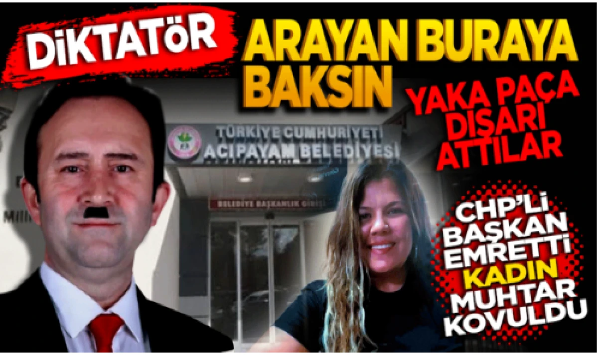 CHP’li başkan emretti kadın muhtar kovuldu 