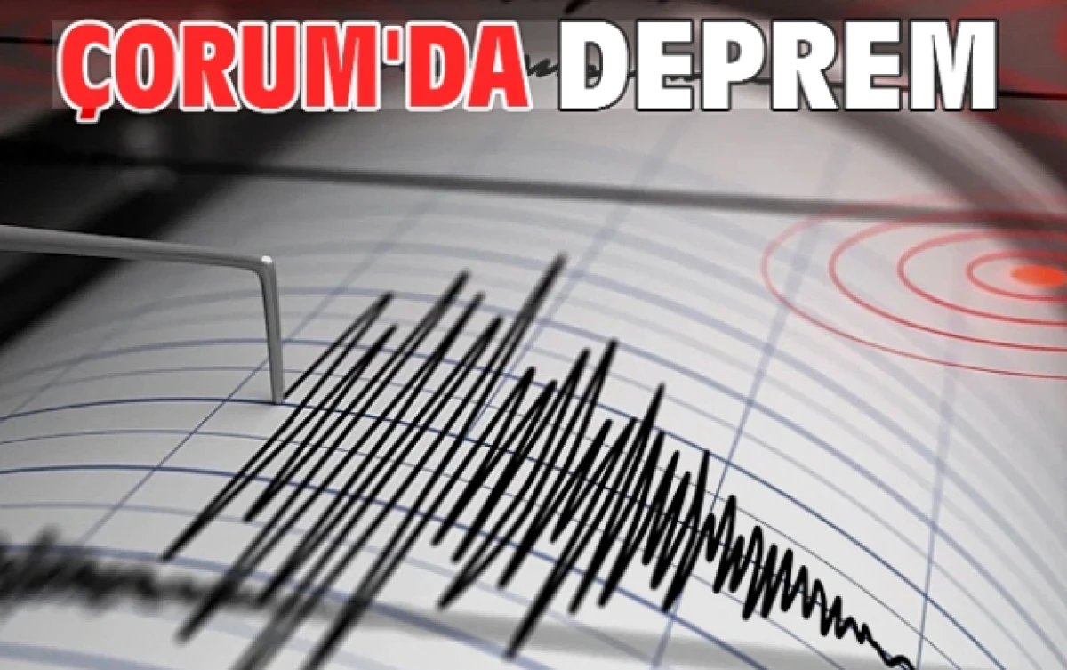 &Ccedil;orum'da 4 b&uuml;y&uuml;kl&uuml;ğ&uuml;nde deprem               