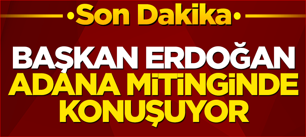 Cumhurbaşkanı Erdoğan Adana mitinginde konuşuyor