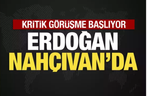Cumhurbaşkanı Erdoğan Nahçıvan'da                  
