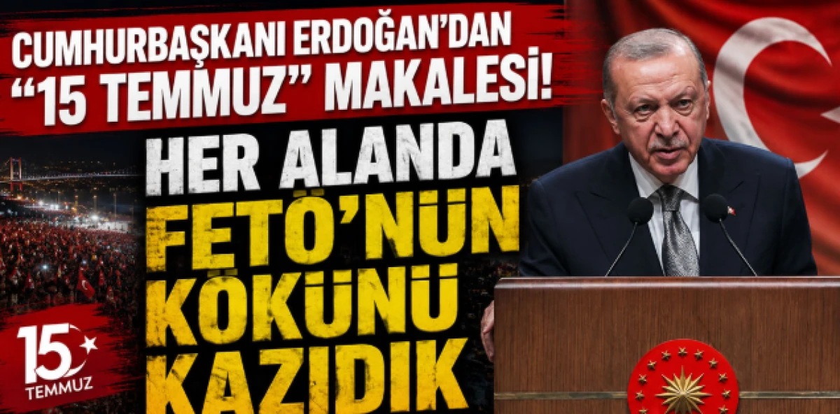 Cumhurbaşkanı Erdoğan'dan 15 Temmuz makalesi