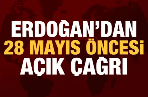 Cumhurbaşkanı Erdoğan'dan 28 Mayıs öncesi çağrı