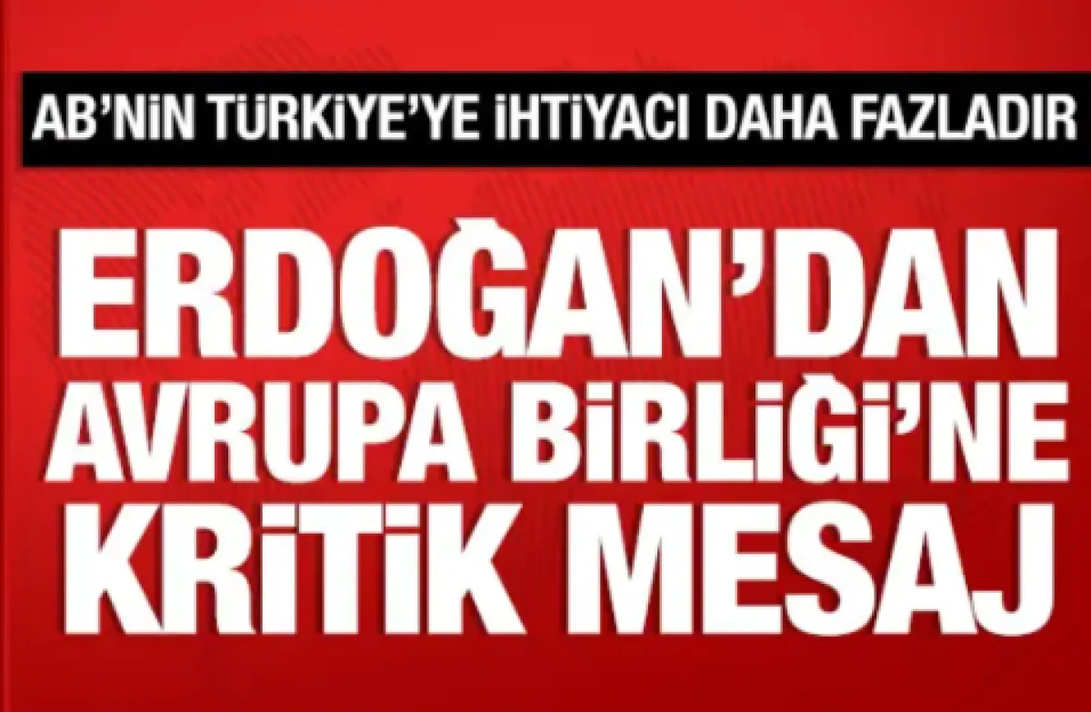 Cumhurbaşkanı Erdoğan'dan Avrupa Birliği'ne kritik mesaj