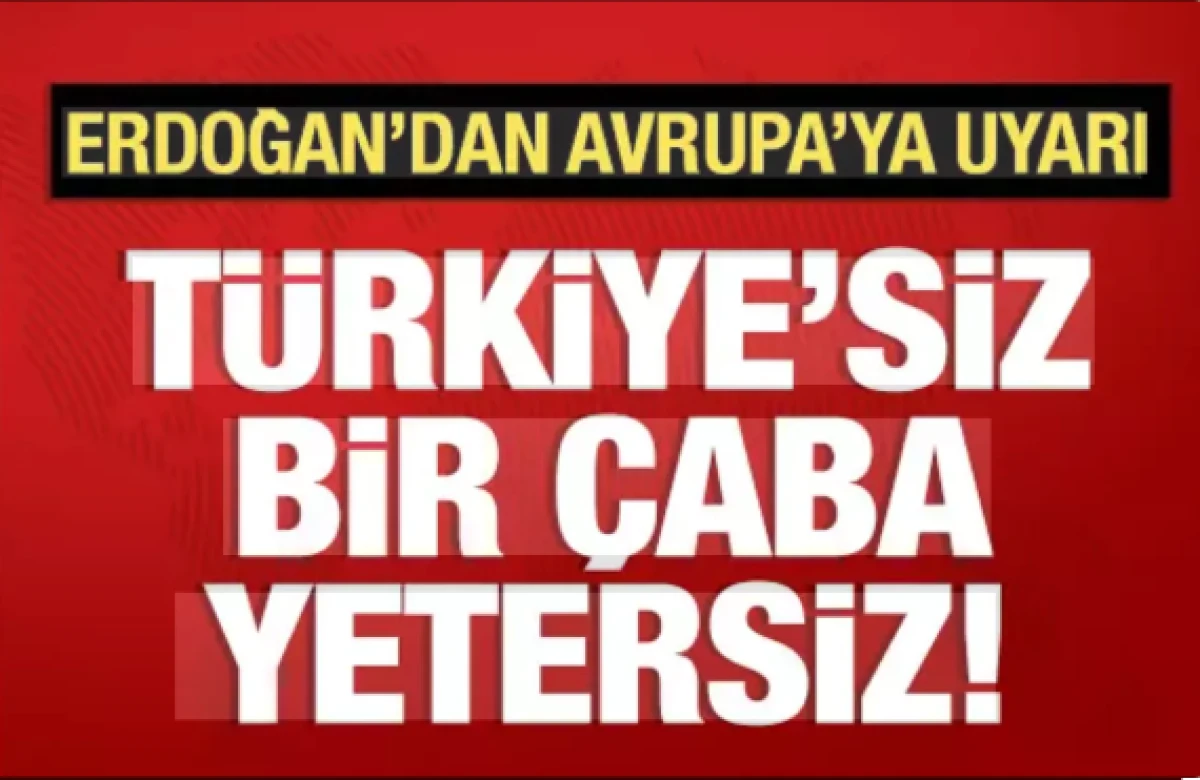 Cumhurbaşkanı Erdoğan'dan Avrupa'ya uyarı