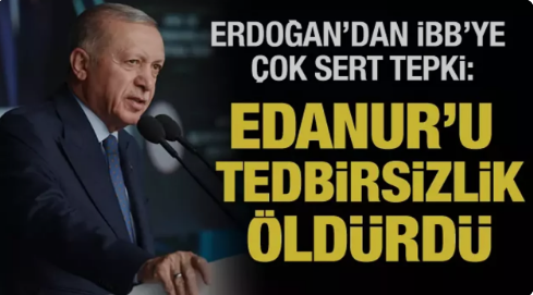 Cumhurbaşkanı Erdoğan'dan İBB'ye Edanur tepkisi 