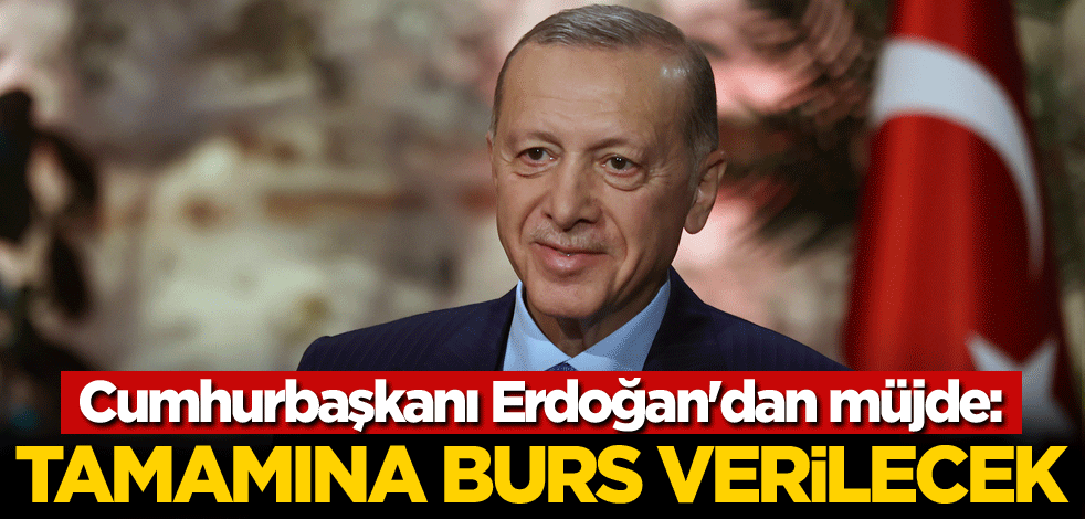Cumhurbaşkanı Erdoğan'dan müjde: Tamamına burs verilecek
