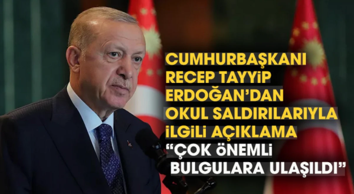 Cumhurbaşkanı Erdoğan'dan okul saldırılarıyla ilgili a&ccedil;ıklama: &Ouml;nemli bulgulara ulaşıldı