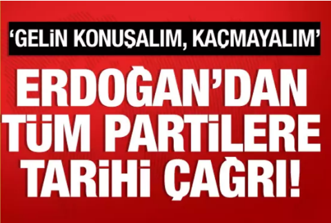 Cumhurbaşkanı Erdoğan'dan tüm partilere çağrı 