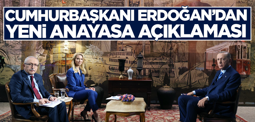 Cumhurbaşkanı Erdoğan'dan yeni Anayasa açıklaması