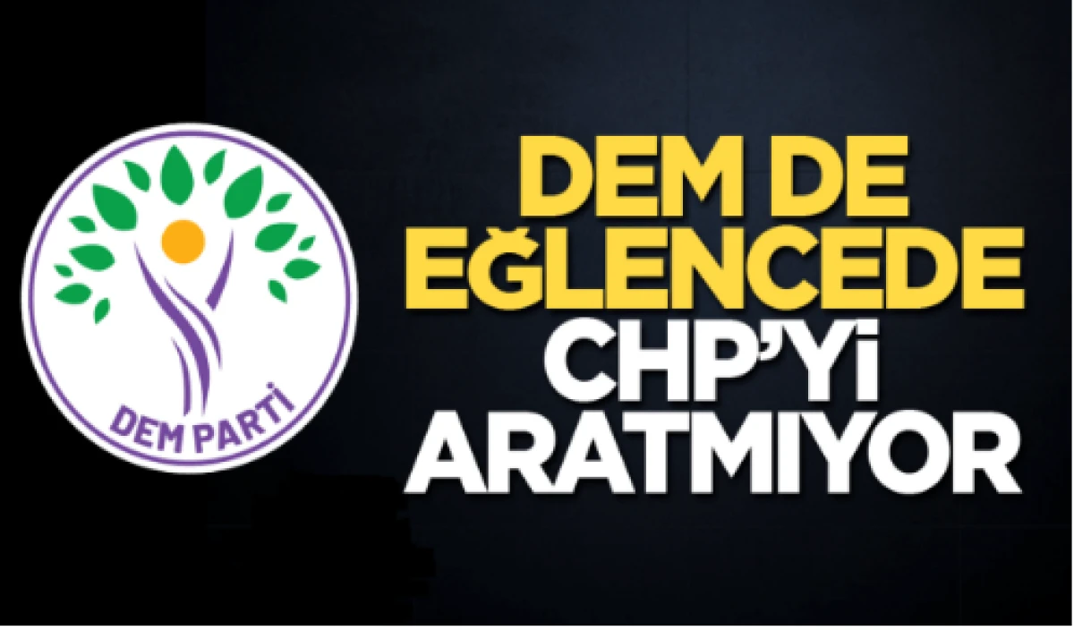 DEM de eğlencede CHP’yi aratmıyor         