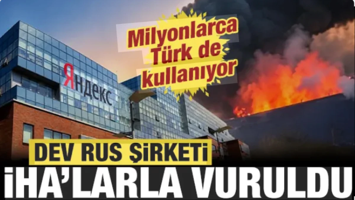 Dev Rus şirketi İHA'larla vuruldu: Milyonlarca T&uuml;rk de kullanıyor!