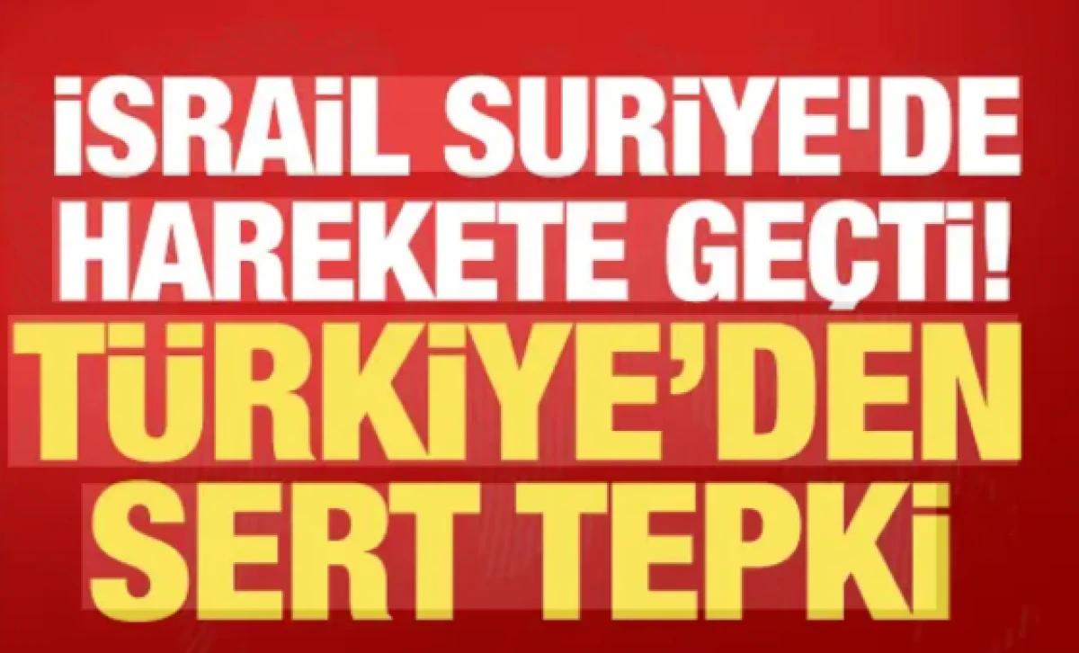 Dışişleri'nden İsrail'e Suriye tepkisi: Yeni oldubittileri kınıyoruz