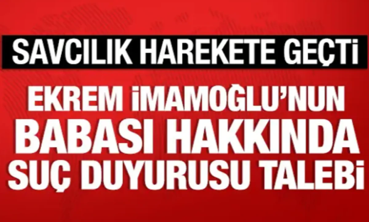 Ekrem İmamoğlu'nun babası Hasan İmamoğlu hakkında su&ccedil; duyurusu talebi