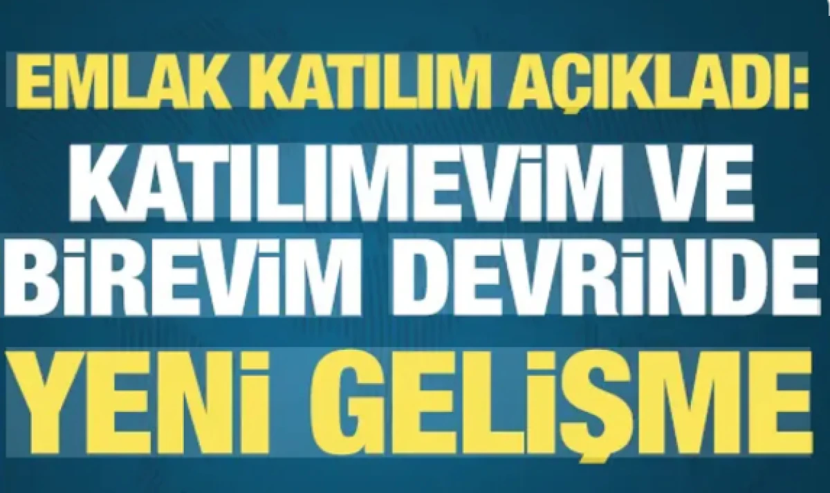 Emlak Katılım a&ccedil;ıkladı: Katılımevim ve Birevim devrinde yeni gelişme