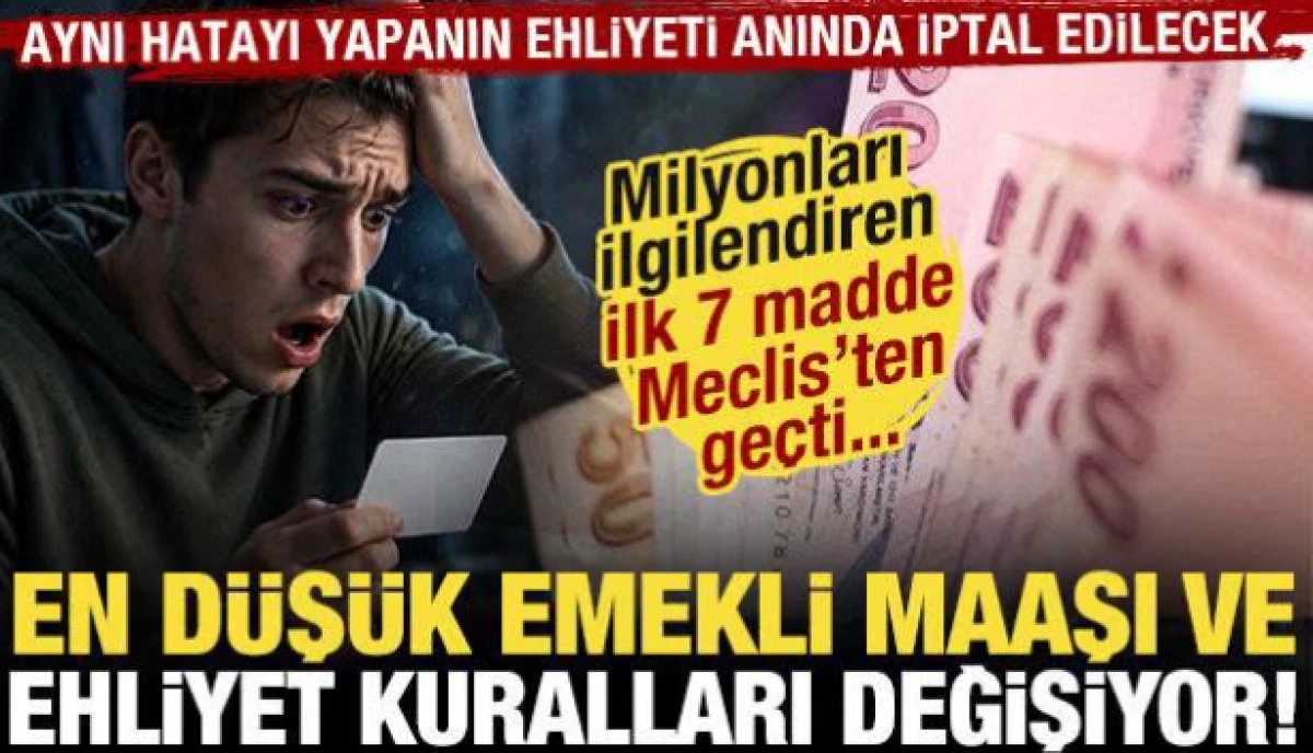 En d&uuml;ş&uuml;k emekli aylığı ve ehliyet kuralları değişiyor: ilk 7 madde Meclis'ten ge&ccedil;ti