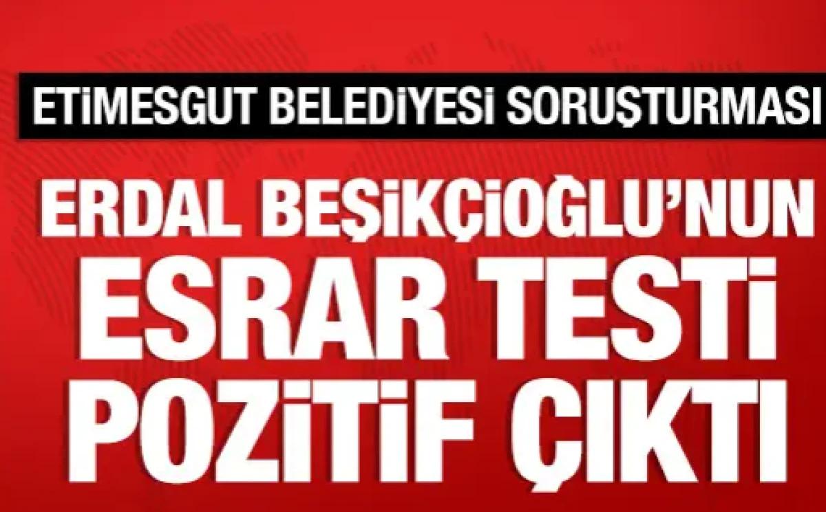 Erdal Beşik&ccedil;ioğlu'nun esrar testi pozitif &ccedil;ıktı