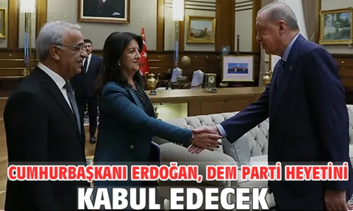 Erdoğan, DEM Parti heyetini kabul edecek!