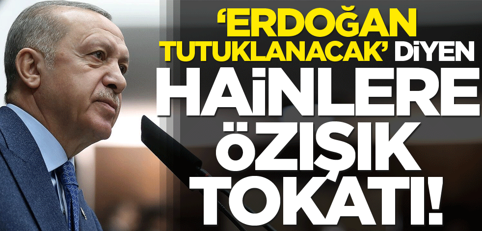 "Erdoğan tutuklanacak" diyen hainlere Özışık tokatı!