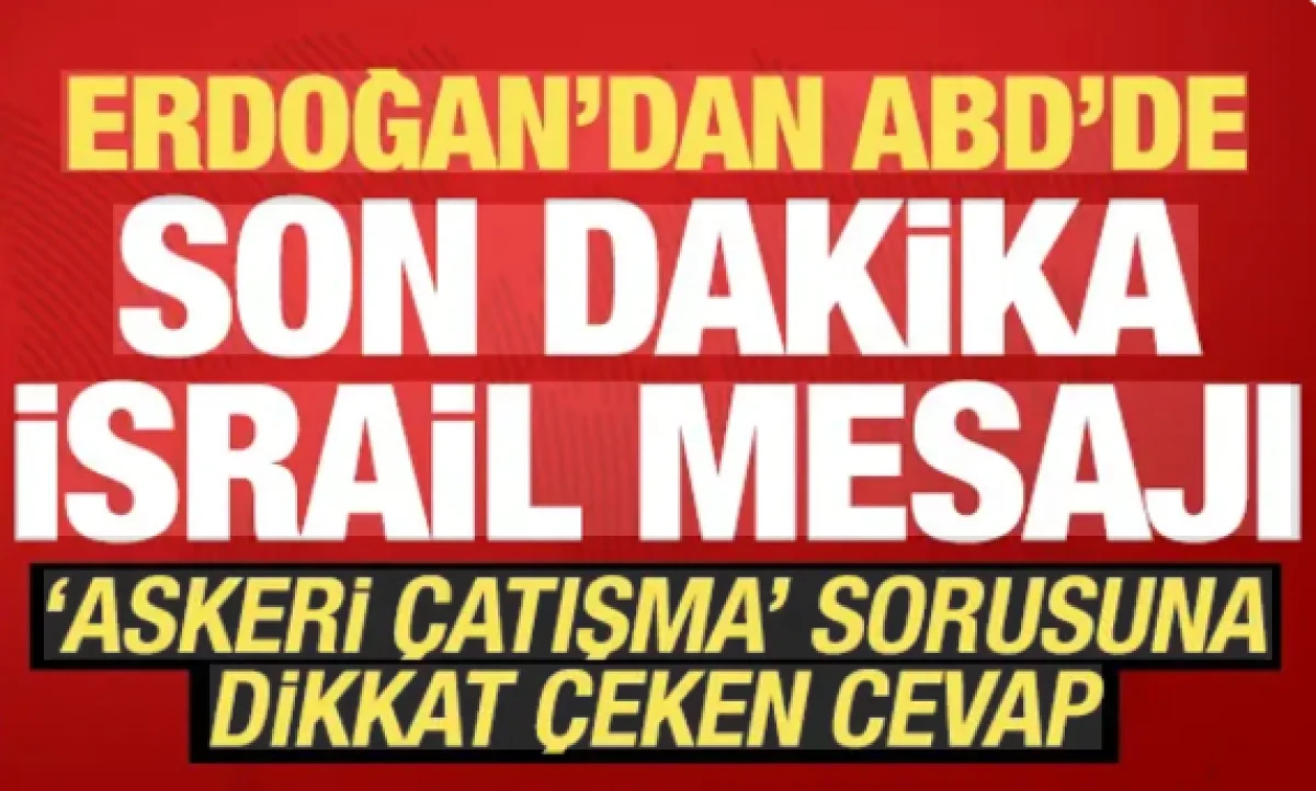 Erdoğan'dan ABD'de son dakika İsrail mesajı! 'Askeri &ccedil;atışma' sorusuna cevap verdi...