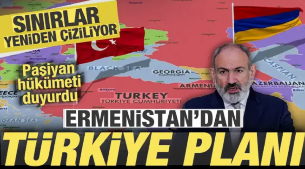 Ermenistan'dan T&uuml;rkiye planı! Paşinyan h&uuml;k&uuml;meti duyurdu! Sınırlar yeniden &ccedil;iziliyor
