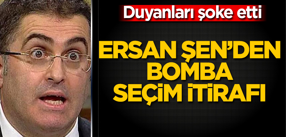 Ersan Şen’den bomba seçim itirafı! Duyanları şoke etti