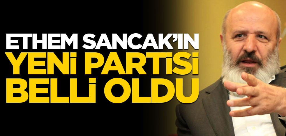 Ethem Sancak'ın yeni partisi belli oldu
