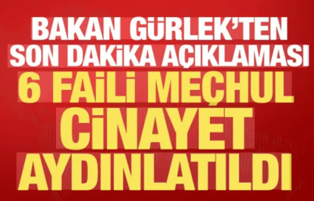 Faili me&ccedil;hul dosyalarda kritik gelişme! Bakan G&uuml;rlek duyurdu: 6 cinayet &ccedil;&ouml;z&uuml;ld&uuml;