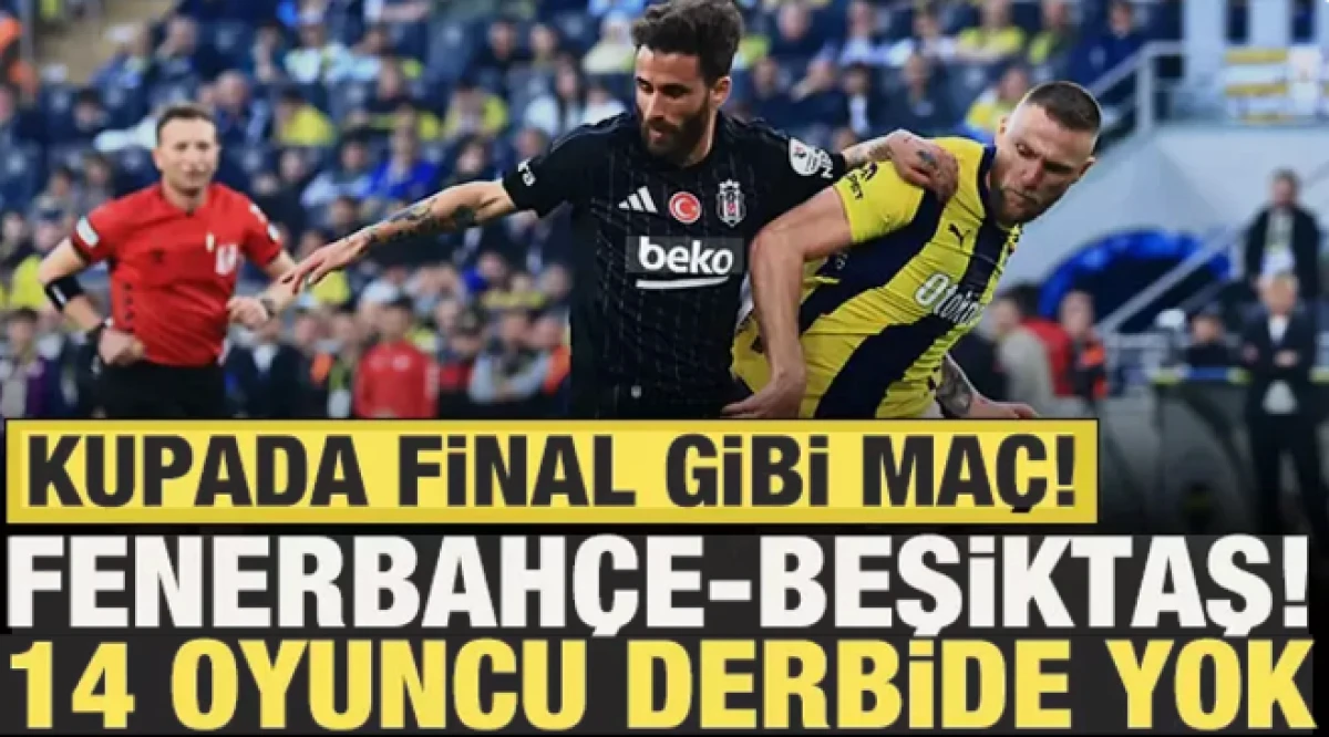 Fenerbah&ccedil;e-Beşiktaş! Tam 14 oyuncu yok   