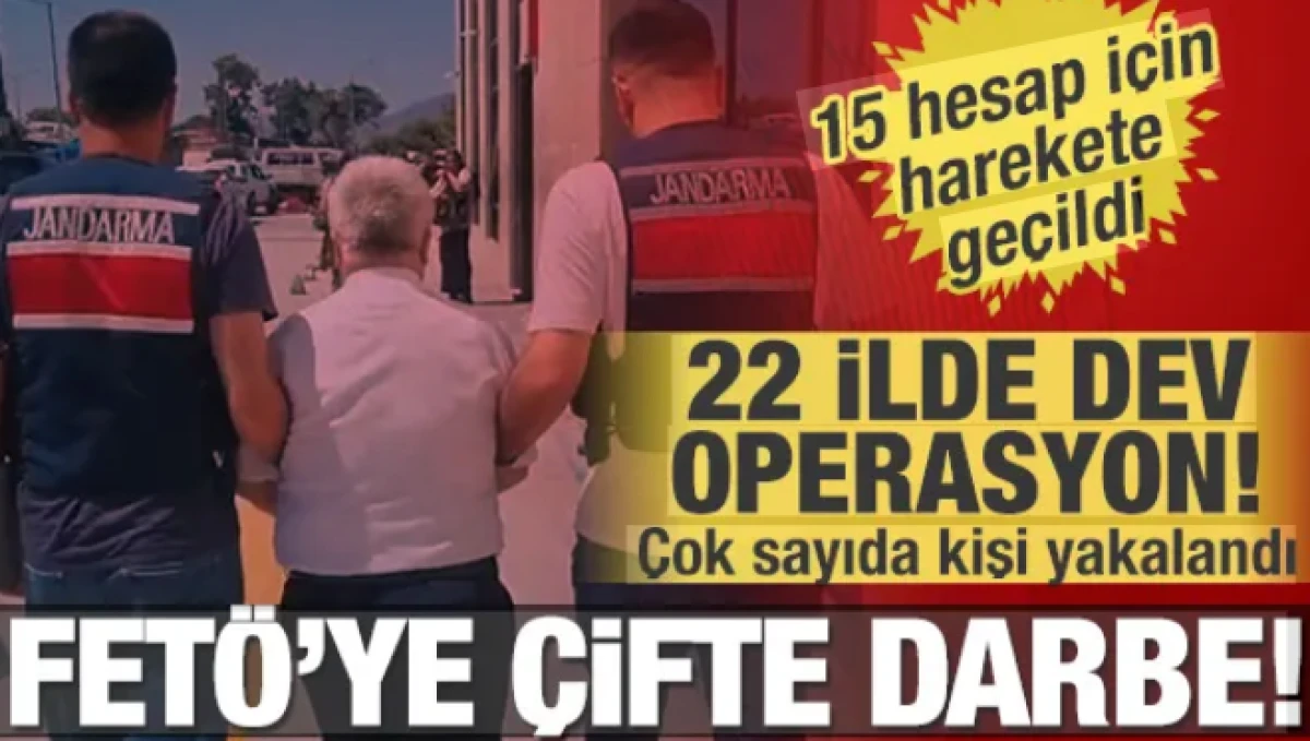 FET&Ouml;'ye &ccedil;ifte darbe! 22 ilde dev operasyon, 15 hesaba erişim engeli!