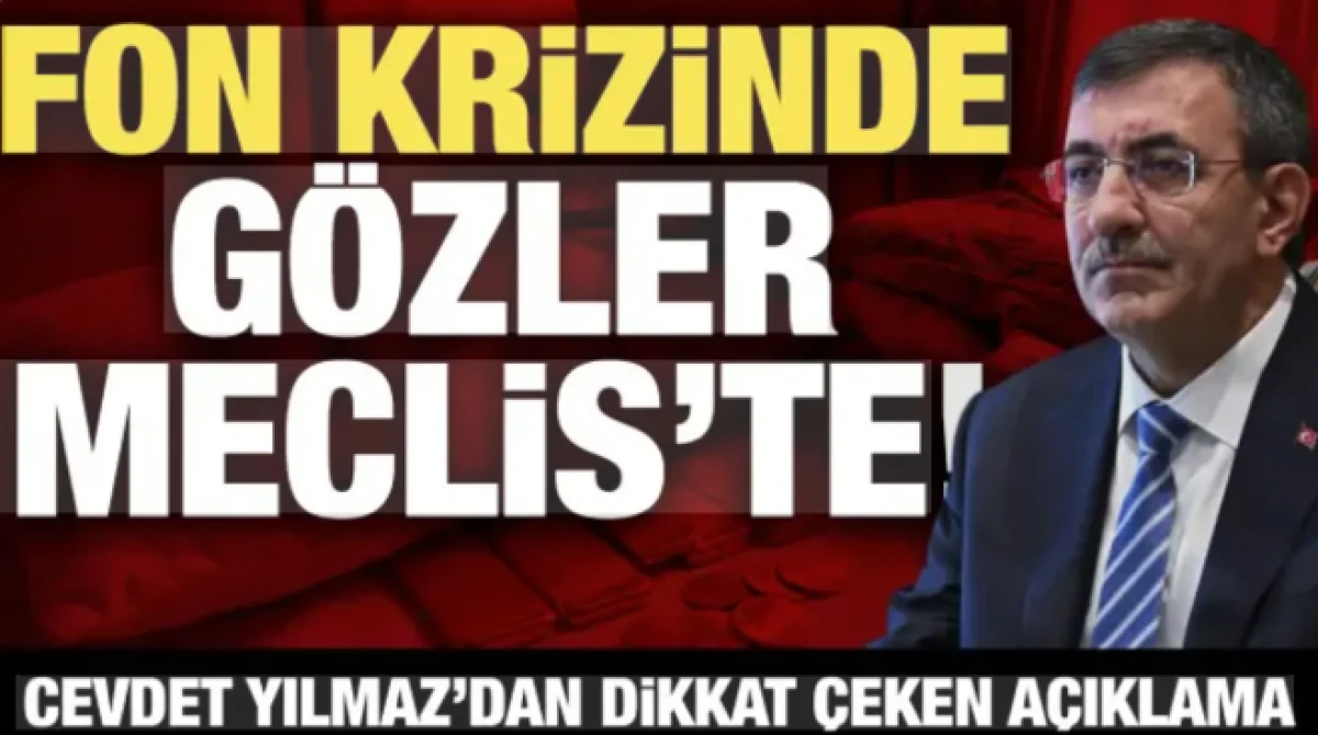 Fon krizinde g&ouml;zler Meclis&rsquo;te! Cevdet Yılmaz&rsquo;dan dikkat &ccedil;eken a&ccedil;ıklama