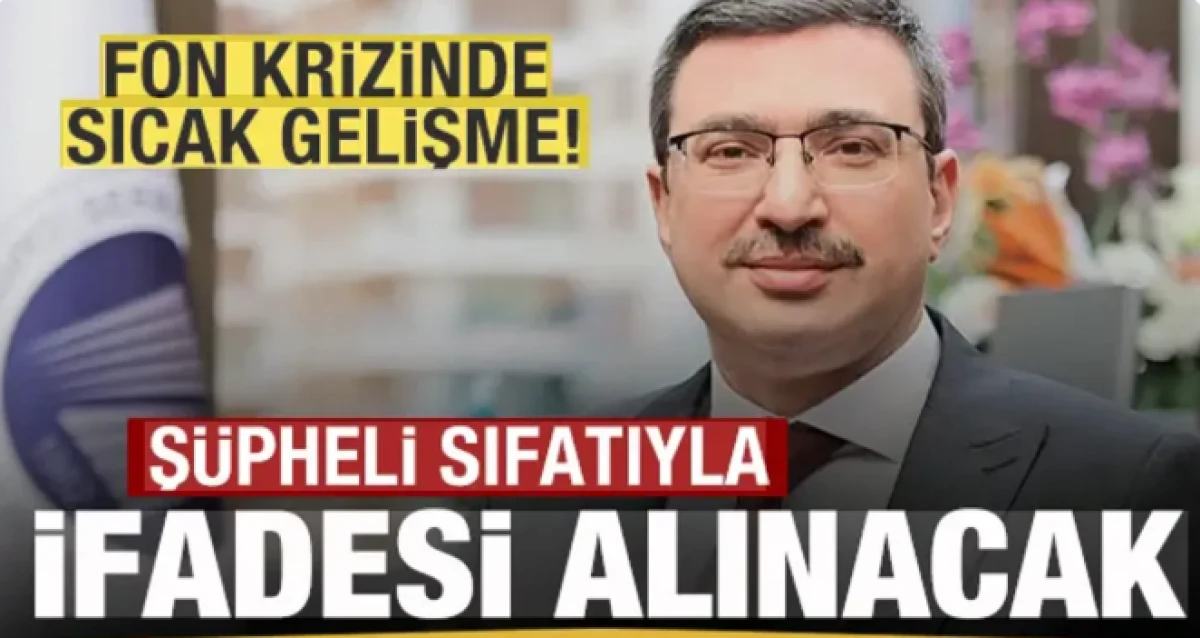 Fon krizinde son dakika gelişmesi! Kritik ismin ifadesi alınacak