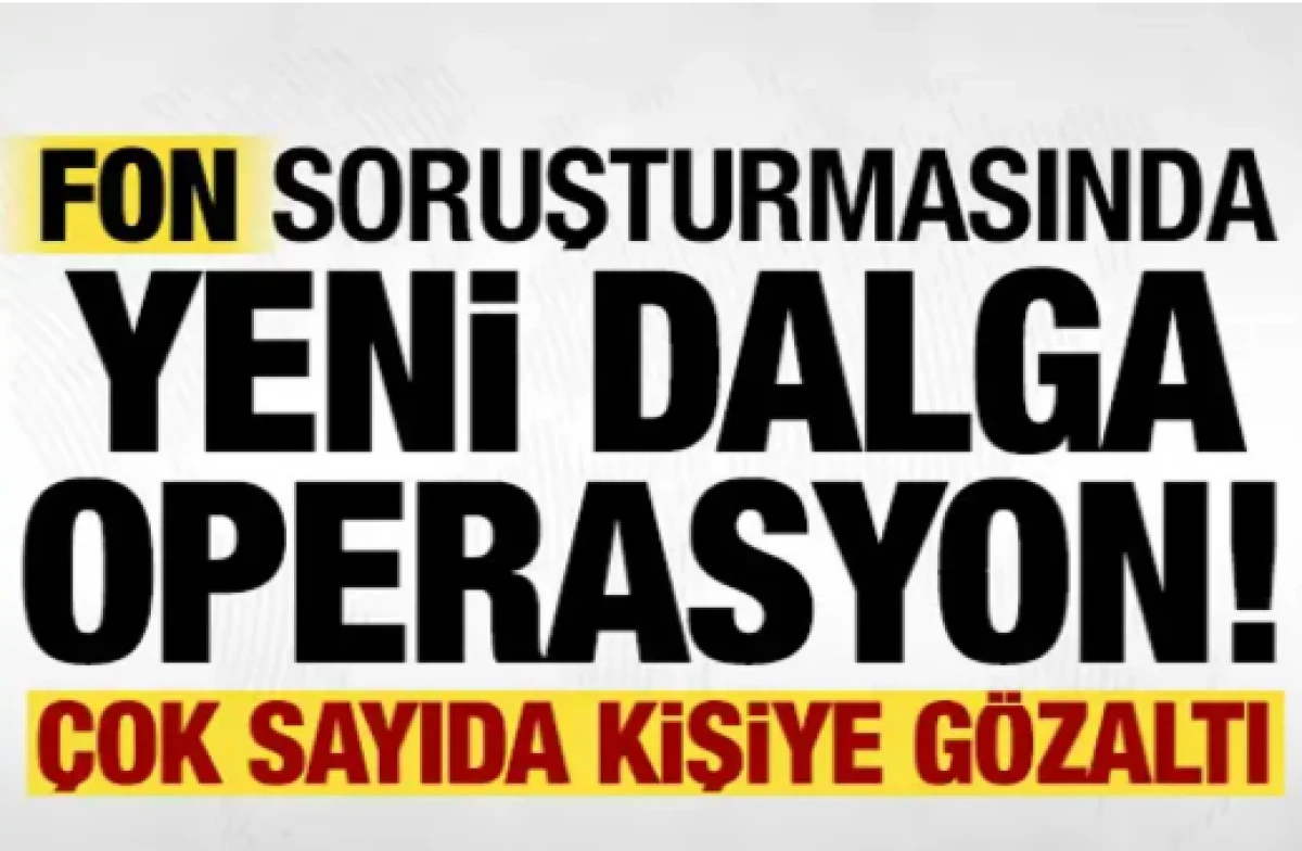 Fon soruşturmasında hareketli dakikalar: 5 kişi daha g&ouml;zaltında!