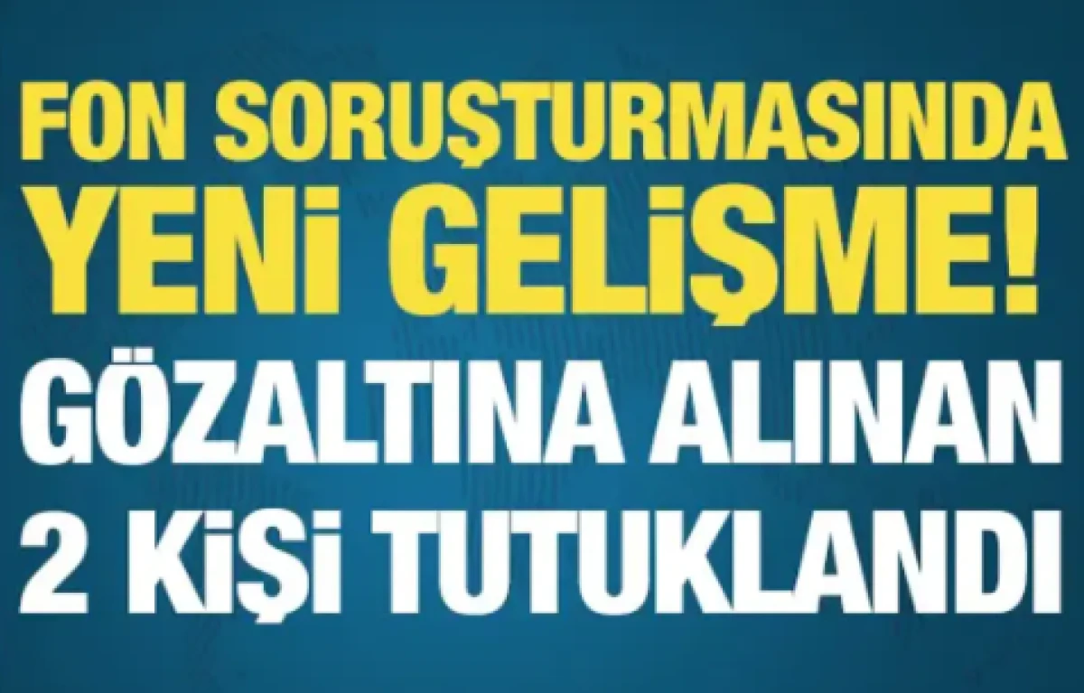 Fon soruşturmasında yeni gelişme
