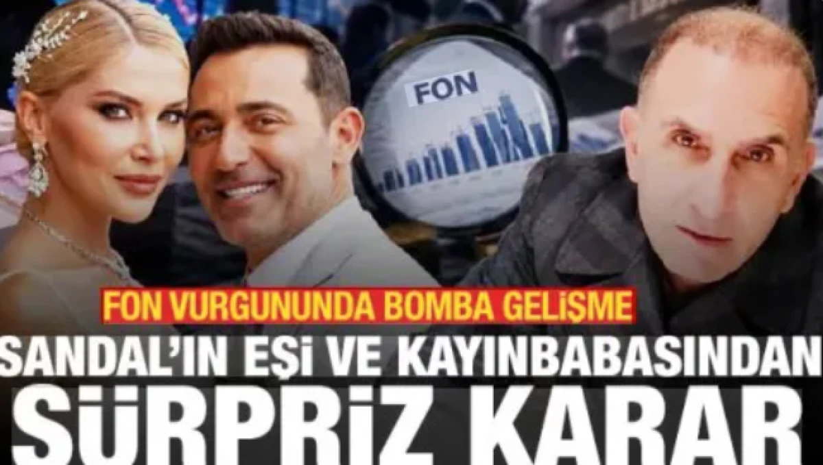 Fon vurgununda bomba gelişme: Sandal'ın eşi ve kayınbabasından s&uuml;rpriz karar