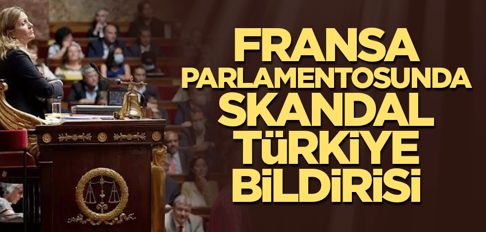 Fransa parlamentosunda skandal Türkiye bildirisi