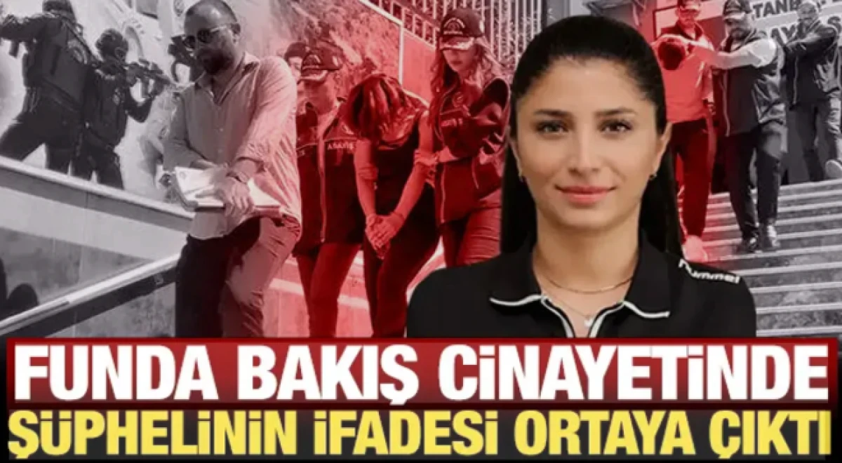Funda Bakış cinayetinde ş&uuml;phelinin savcılık ifadesi ortaya &ccedil;ıktı