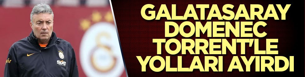 Galatasaray, Domenec Torrent'le yolları ayırdı